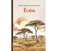 Reistetagebuch Kenia: Praktisches A5 Reise Tagebuch zum Eintragen und Selberschreiben für Kenia Urlaub und die Reise ins afrikanische Land ein schönes Geschenk für Fernreise Liebhaber