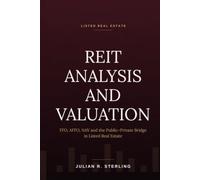 REIT Analysis and Valuation: A Practitioner's Guide to FFO, AFFO, NAV and the Public-Private Bridge in Listed Real Estate