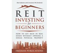 REIT Investing for Beginners: How to Get Rich in Real Estate Without Owning A Single Physical Property + Beat Inflation with Consistent 9% Dividends
