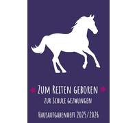 Reiten Hausaufgabenheft 2025/2026: Pferde Schülerkalender von August 2025 bis Juli 2026 für Pferdeliebhaber, Reiter & Mädchen | Wochenplaner, ... 2 Seiten für das neue Schuljahr | ca. DIN A 5