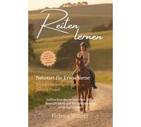 Reiten lernen - Der Neustart für Erwachsene: Wiedereinsteigen nach Jahren Pause. Sicher zurück in den Sattel. Körper verstehen