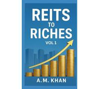 REITs to Riches Vol 1: How to Build Your Real Estate Fortune Today With Real Estate Investment Trusts