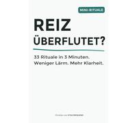 Reiz überflutet? 33 Rituale in 3 Minuten: Weniger Lärm. Mehr Klarheit.