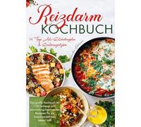 Reizdarm Kochbuch - Das große Rezeptbuch für eine gesunde Verdauung: 150 entzündungshemmende & darmfreundliche Rezepte - mit 14-Tage-Plan und Ratgeber bei Reizdarm & Verdauungsbeschwerden