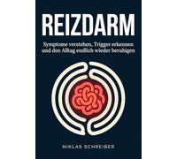 Reizdarm: Symptome verstehen, Trigger erkennen und den Alltag endlich wieder beruhigen