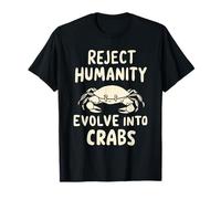 Reject Humanity Evolve Into Crabs T-Shirt