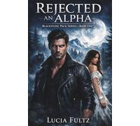 REJECTED AN ALPHA: A Paranormal Romance {Blackstone Pack Series • Book 1}