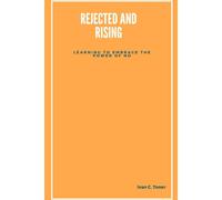 Rejected And Rising: Learning To Embrace The Power Of No