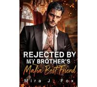 Rejected by My Brother's Mafia Best Friend: An Age Gap Secret Baby One-night Stand Second Chance Groveling Mafia Romance