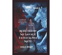 Rejected by My Savage Fated Alpha Mate (Book 2): A savage bond tested by rivals, lies, and the fires of war.