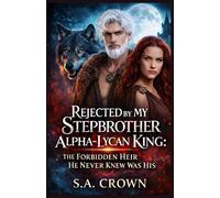 Rejected by My Stepbrother Alpha-Lycan King: The Forbidden Heir He Never Knew Was His