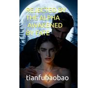REJECTED BY THE ALPHA, AWAKENED BY FATE