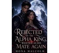 Rejected by the Alpha King, Wanted as His Mate Again