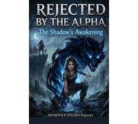 REJECTED BY THE ALPHA: The Shadow's Awakening: A Spicy Fated Mates Dark Paranormal Wolf Shifter Romance