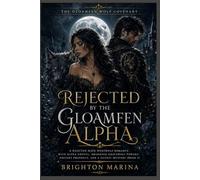 Rejected by the Gloamfen Alpha: A Rejected-Mate Werewolf Romance with Alpha Grovel, Awakened Gravewolf Powers, Ancient Prophecy, and a Gothic Mystery (Book 1)