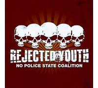 Rejected Youth - No Police State Coalition [Import]