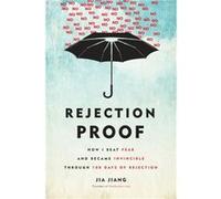 Rejection Proof How I Beat Fear and Became Invincible Through 100 Days of Rejection by Jia Jiang Jia Jiang (Auteur)