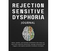 Rejection Sensitive Dysphoria Journal: Daily, weekly, and monthly worksheets that help you deal with rejection sensitivity, manage situations and triggers, and explore possible treatment strategies.
