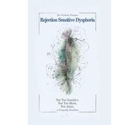 Rejection Sensitive Dysphoria: Not Too Sensitive. Not Too Much. Not Alone
