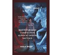 Rejeté par mon compagnon alpha au destin sauvage (Livre 2): Un lien sauvage mis à l'épreuve par les rivaux, les mensonges et les feux de la guerre.