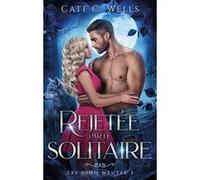 Rejetée par le Solitaire, Les Cinq Meutes T3 Cate C. Wells (Auteur)