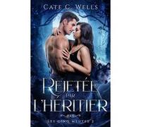 Rejetée par l'Héritier, Les Cinq Meutes T2 Cate C. Wells (Auteur)