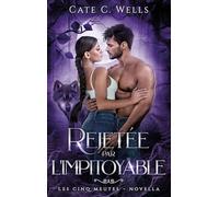 Rejetée par l'impitoyable: Une novella dans l'univers des Cinq Meutes