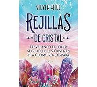 Rejillas De Cristal: Desvelando El Poder Secreto De Los Cristales Y La Geometría Sagrada