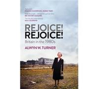 Rejoice Rejoice by Alwyn W. Turner Inconnu (Auteur)