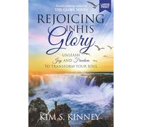 Rejoicing in His Glory: Unleash Joy and Freedom to Transform Your Soul