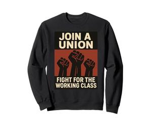 Rejoignez Une Lutte syndicale pour la Classe ouvrière Sweatshirt