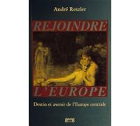 Rejoindre L'europe - Destin Et Avenir De L'europe Centrale