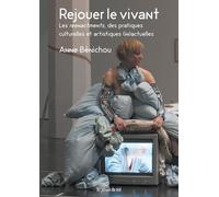 Rejouer Le Vivant - Les Reenactments, Des Pratiques Culturelles Et Artistiques (In)Actuelles