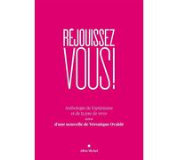 Réjouissez-Vous ! - Anthologie De L'optimisme Et De La Joie De Vivre Suivie D'une Nouvelle De Véronique Ovaldé