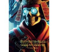 Rejuvenated Relics 3000 Bc-2000 Bc: 31 Futuristic Warriors From History