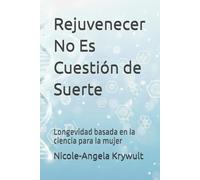 Rejuvenecer No Es Cuestión de Suerte: Longevidad basada en la ciencia para la mujer