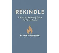Rekindle: A Burnout Recovery Guide for Tired Souls