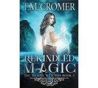 Rekindled Magic - T.M. Cromer - T.M. Cromer - Livre en Anglais T.M. CromerT.M. Cromer (Auteur)
