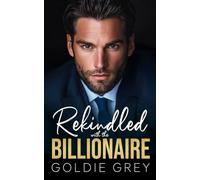 Rekindled with the Billionaire: A Second Chance, Opposites Attract Romance