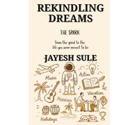 Rekindling Dreams: The Spark: From the grind to the life you were meant to be