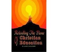 Rekindling The Flame Of Christian Education D. Williams (Auteur)