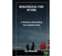 REKINDLING THE SPARK: A Guide to Rebuilding Your Relationship