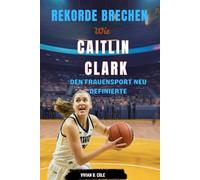 REKORDE BRECHEN: Wie Caitlin Clark den Frauensport neu definierte