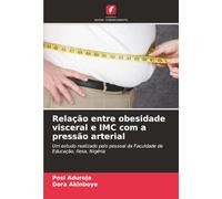 Relação entre obesidade visceral e IMC com a pressão arterial: Um estudo realizado pelo pessoal da Faculdade de Educação, Ilesa, Nigéria