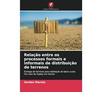 Relação entre os processos formais e informais de distribuição de terrenos: Entrega de terrenos para habitação de baixo custo. Um caso de Hopley em Harare