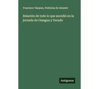 Relación de todo lo que sucedió en la jornada de Omagua y Dorado