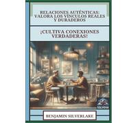 Relaciones Auténticas - Valora los Vínculos Reales y Duraderos: ¡Cultiva Conexiones Verdaderas!