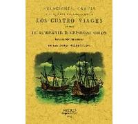 Relaciones, Cartas Y Otros Documentos Cocernientes A Los 4 Viajes Que Hizo El Almirante D. Cristóbal Colón : Para El Descubrimiento De Las Indias Occidentales