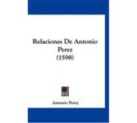 Relaciones de Antonio Perez (1598) Perez, Antonio (Auteur)