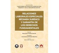 Relaciones laborales especiales: régimen jurídico y garantía de los derechos fundamentales: COLECCIÓN «CUESTIONES ACTUALES DE DERECHO DEL TRABAJO Y DE LA SEGURIDAD SOCIAL»